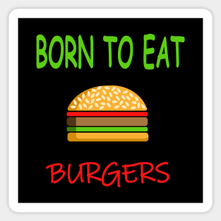 BORN TO EAT BURGERS Sticker